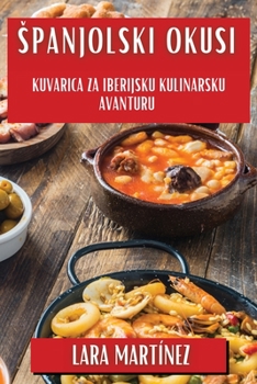 Paperback Spanjolski Okusi: Kuvarica za Iberijsku Kulinarsku Avanturu [Croatian] Book