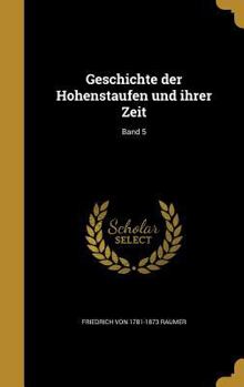 Hardcover Geschichte der Hohenstaufen und ihrer Zeit; Band 5 [German] Book