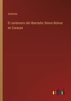 Paperback El centenario del libertador Simon Bolivar en Curaçao [Spanish] Book