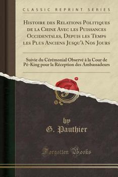 Paperback Histoire Des Relations Politiques de la Chine Avec Les Puissances Occidentales, Depuis Les Temps Les Plus Anciens Jusqu'? Nos Jours: Suivie Du C?r?mon [French] Book