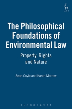 Hardcover The Philosophical Foundations of Environmental Law: Property, Rights and Nature Book