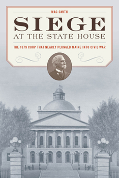 Paperback Siege at the State House: The 1879 Coup That Nearly Plunged Maine Into Civil War Book