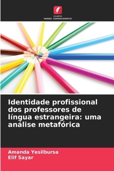 Identidade profissional dos professores de língua estrangeira: uma análise metafórica (Portuguese Edition)