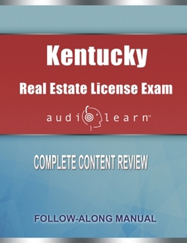 Kentucky Real Estate License Exam AudioLearn: Complete Audio Review for the Real Estate License Examination in Kentucky!