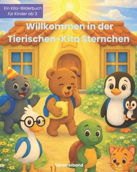 Willkommen in der Tierischen-Kita Sternchen: Die schönsten Geschichten aus der Tierischen-Kita: Sechs Bilderbücher in einem Band (German Edition)