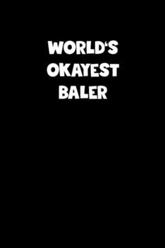 Paperback World's Okayest Baler Notebook - Baler Diary - Baler Journal - Funny Gift for Baler: Medium College-Ruled Journey Diary, 110 page, Lined, 6x9 (15.2 x Book