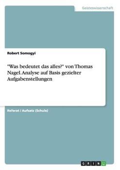 Paperback "Was bedeutet das alles?" von Thomas Nagel. Analyse auf Basis gezielter Aufgabenstellungen [German] Book