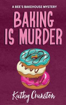 Baking is Murder: A Bee's Bakehouse Cozy Mystery - Book #1 of the Bee's Bakehouse Mysteries