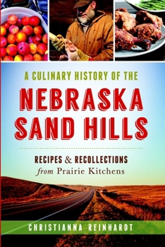 A Culinary History of the Nebraska Sand Hills: Recipes & Recollections from Prairie Kitchens (American Palate) - Book  of the American Palate