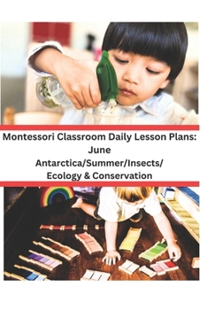Paperback Montessori Classroom Daily Lesson Plans: June: Antarctica/Summer/Insects and Spiders/Ecology & Conservation Book