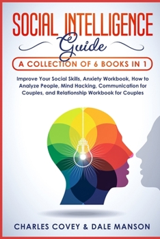 Paperback Social Intelligence Guide: 6 Books in 1 - Improve Your Social Skills, Anxiety Workbook, How to Analyze People, Mind Hacking, Communication for Co Book