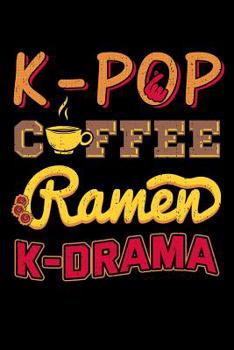 K-Pop Coffee Ramen K-Drama: Kpop Notebook to Write In, 6x9, Blank Lined Journal