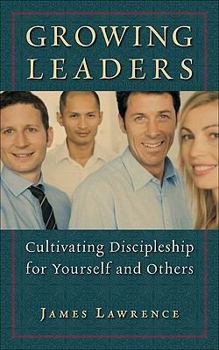 Paperback Growing Leaders: Cultivating Discipleship for Yourself and Others Book
