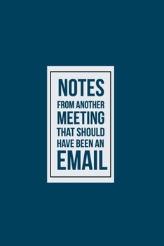 Paperback Notes from another Meeting that should have been an Email: funny notebook and journal Wide Ruled 6x9 120 Pages. Book