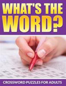 Paperback What's The Word? Crossword Puzzles For Adults Book