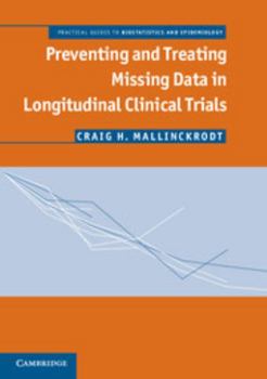 Preventing and Treating Missing Data in Longitudinal Clinical Trials: A Practical Guide - Book  of the Practical Guides to Biostatistics and Epidemiology