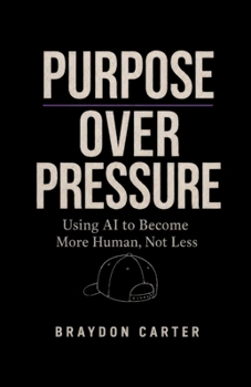 Paperback Purpose Over Pressure: Using AI to Become More Human, Not Less Book
