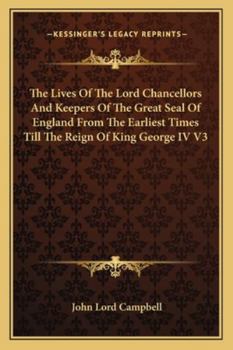 Paperback The Lives Of The Lord Chancellors And Keepers Of The Great Seal Of England From The Earliest Times Till The Reign Of King George IV V3 Book