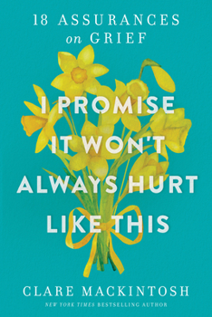 Paperback I Promise It Won't Always Hurt Like This: 18 Assurances on Grief Book