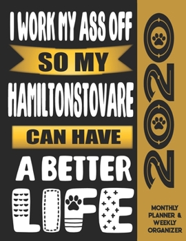 I Work My Ass Off So My Hamiltonstovare Can Have A Better Life: 2020 Monthly Planner Calendar And Weekly Organizer, Income And Expense Budget Tracker For Hamiltonstovare Dog Lovers