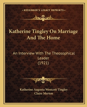 Paperback Katherine Tingley On Marriage And The Home: An Interview With The Theosophical Leader (1921) Book