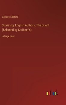 Hardcover Stories by English Authors; The Orient (Selected by Scribner's): in large print Book