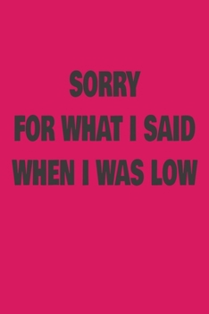 Sorry For What I Said When I Was Low: Diabetic Log journal to record blood sugar levels