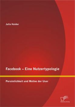 Paperback Facebook - Eine Nutzertypologie: Persönlichkeit und Motive der User [German] Book