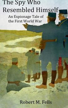 Paperback The Spy Who Resembled Himself: An Espionage Tale of the First World War Book