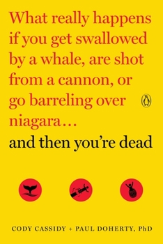 Paperback And Then You're Dead: What Really Happens If You Get Swallowed by a Whale, Are Shot from a Cannon, or Go Barreling Over Niagara Book