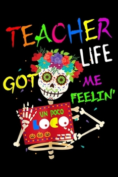 Paperback Teacher Life Got Me Feelin': Teacher Life Got Me Feeling Un Poco Loco Skull Skeleton Journal/Notebook Blank Lined Ruled 6x9 100 Pages Book