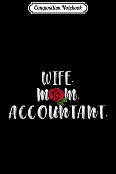 Composition Notebook: Wife Mom Accountant Rose Floral Mother's Day  Journal/Notebook Blank Lined Ruled 6x9 100 Pages