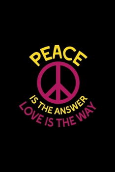 Peace Is The Answer Love Is The Way: All Purpose 6x9 Blank Lined Notebook Journal Way Better Than A Card Trendy Unique Gift Solid Black Hippie