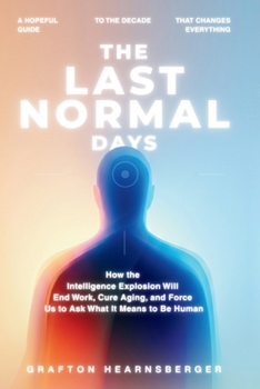 Paperback The Last Normal Days: A Hopeful Guide to the Decade that Changes Everything Book