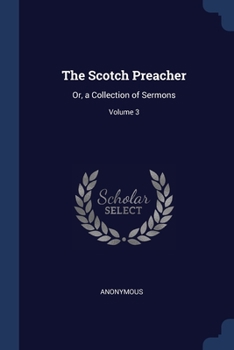 Paperback The Scotch Preacher: Or, a Collection of Sermons; Volume 3 Book