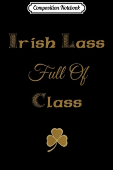 Composition Notebook: Irish Lass Full of Class Journal/Notebook Blank Lined Ruled 6x9 100 Pages