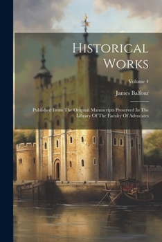 Paperback Historical Works: Published From The Original Manuscripts Preserved In The Library Of The Faculty Of Advocates; Volume 4 Book