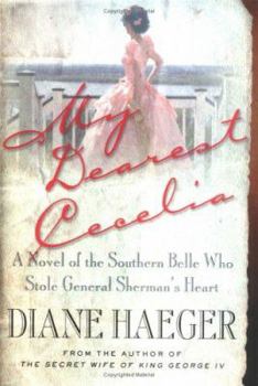 Hardcover My Dearest Cecelia: A Novel of the Southern Belle Who Stole General Sherman's Heart Book