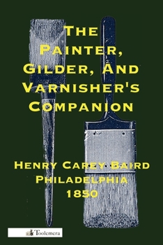 Paperback The Painter, Gilder, and Varnisher's Companion Book