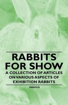 Paperback Rabbits for Show - A Collection of Articles on Various Aspects of Exhibition Rabbits Book