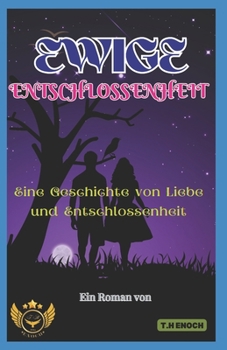 EWIGE ENTSCHLOSSENHEIT: Eine Geschichte von Liebe und Entschlossenheit (German Edition)