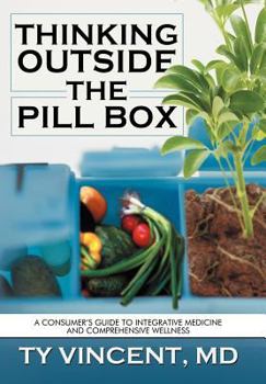 Hardcover Thinking Outside the Pill Box: A Consumer's Guide to Integrative Medicine and Comprehensive Wellness Book