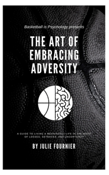 Paperback The Art of Embracing Adversity: A guide to living a meaningful life in the midst of losses, setbacks, and uncertainty. Book