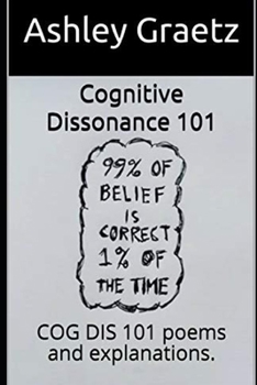 Paperback Cognitive Dissonance 101: COG DIS 101 poems and explanations. Book