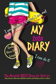 Paperback My Diary 2020: The Absolute Best Diary for Girls 8+: Daily Calendar, Affirmations, Reflection Activities, Goal Setting and Color-In Sheets Book