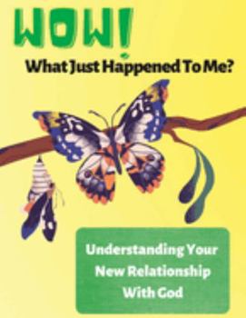 Paperback Wow! What Just Happened to Me?: Understanding Your New Relationship With God Book