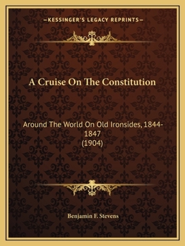 Paperback A Cruise On The Constitution: Around The World On Old Ironsides, 1844-1847 (1904) Book