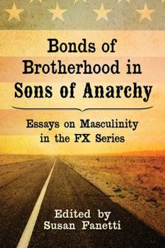 Paperback Bonds of Brotherhood in Sons of Anarchy: Essays on Masculinity in the FX Series Book