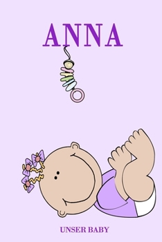 Anna unser Baby: Notizbuch/Tagebuch für Eltern/Babybuch/6*9"entspricht DIN A5/120 Seiten/halb leer, halb liniert (German Edition)