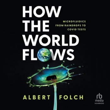 Audio CD How the World Flows: Microfluidics from Raindrops to Covid Tests Book
